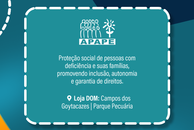 APAPE: proteção social de pessoas com deficiência e suas famílias. Loja DOM: Campos dos Goytacazes - Parque Pecuária